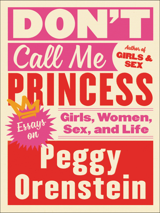 Title details for Don't Call Me Princess by Peggy Orenstein - Available